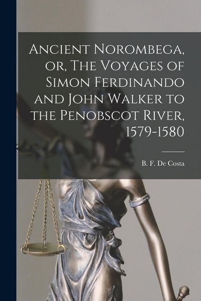 Produktbild: Ancient Norombega, or, The Voyages of Simon Ferdinando and John Walker to the Penobscot River, 1579-1580 [microform]