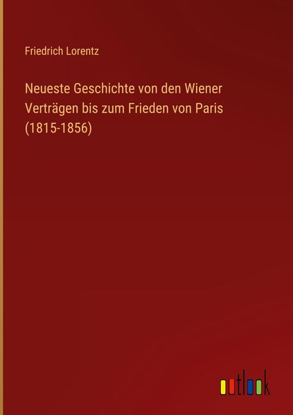 Produktbild: Neueste Geschichte von den Wiener Vertr&auml;gen bis zum Frieden von Paris (1815-1856)
