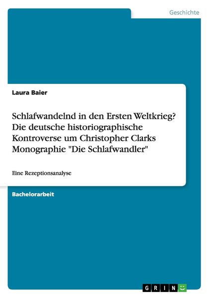 Produktbild: Schlafwandelnd in den Ersten Weltkrieg? Die deutsche historiographische Kontroverse um Christopher Clarks Monographie "Die Schlafwandler"
