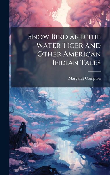 Produktbild: Snow Bird and the Water Tiger and Other American Indian Tales