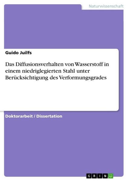 Das Diffusionsverhalten von Wasserstoff in einem niedriglegierten Stahl unter Berücksichtigung des Verformungsgrades, Taschenbuch von Guido Juilfs,