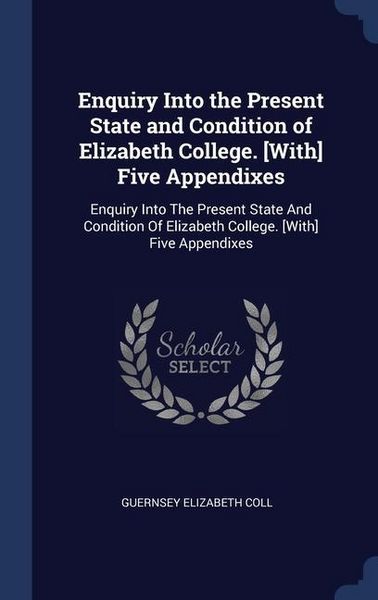 Produktbild: Enquiry Into the Present State and Condition of Elizabeth College. [With] Five Appendixes