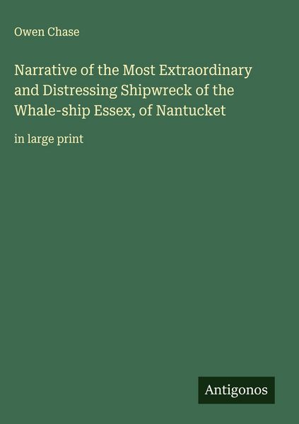 Produktbild: Narrative of the Most Extraordinary and Distressing Shipwreck of the Whale-ship Essex, of Nantucket