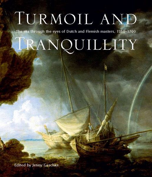 Produktbild: Turmoil and Tranquillity: Dutch and Flemish Paintings at the National Maritime Museum. Edited by Jenny Gaschke