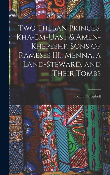 Produktbild: Two Theban Princes, Kha-em-Uast & Amen-khepeshf, Sons of Rameses III., Menna, a Land-steward, and Their Tombs