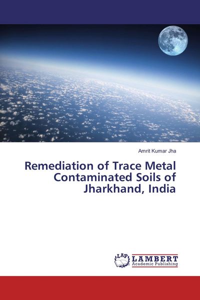 Produktbild: Remediation of Trace Metal Contaminated Soils of Jharkhand, India