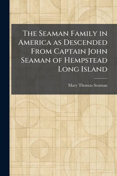 Produktbild: The Seaman Family in America as Descended From Captain John Seaman of Hempstead Long Island