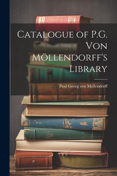 Produktbild: Catalogue of P.G. von M&ouml;llendorff's Library