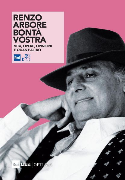 Produktbild: Renzo Arbore. Bont&agrave; vostra. Vita, opere, opinioni e quant'altro