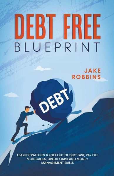 Produktbild: Debt Free Blueprint Learn Strategies To Get Out Of Debt Fast, Pay Off Mortgages, Credit Card And Money Management Skills