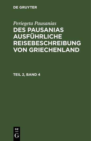 Produktbild: Des Pausanias ausf&uuml;hrliche Reisebeschreibung von Griechenland. Teil 2, Band 4