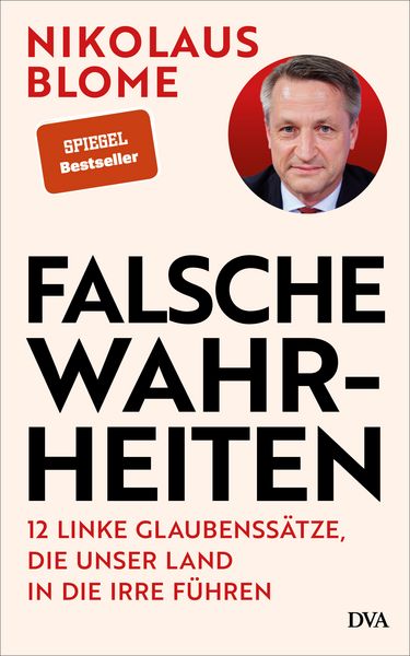 Falsche Wahrheiten, Gebundene Ausgabe von Nikolaus Blome, DVA, 9783421070333