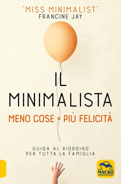 Produktbild: Il minimalista. Meno cose = Pi&ugrave; felicit&agrave;. Guida al riordino per tutta la famiglia