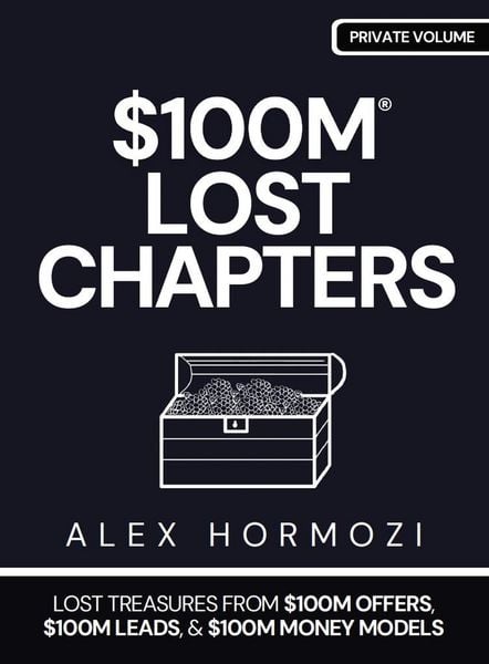 Produktbild: $100M LOST CHAPTERS: Lost Treasures from $100M Offers, $100M Leads, and $100M Money Models (Acquisition.com $100M Series)