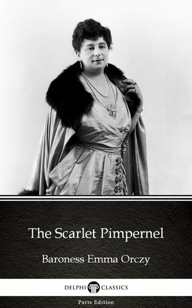 Produktbild: The Scarlet Pimpernel by Baroness Emma Orczy - Delphi Classics (Illustrated)