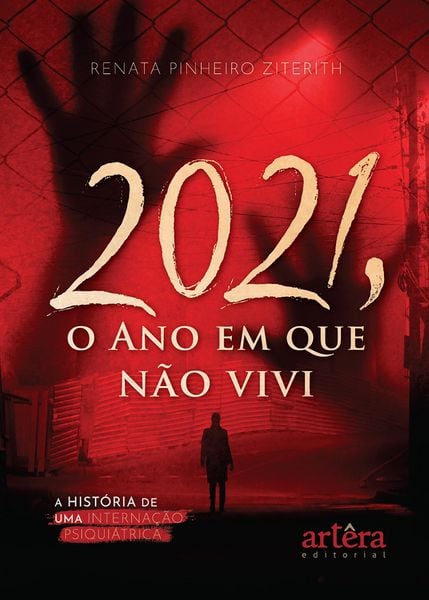 Produktbild: 2021, O Ano em Que N&atilde;o Vivi: A Hist&oacute;ria de Uma Interna&ccedil;&atilde;o Psiqui&aacute;trica
