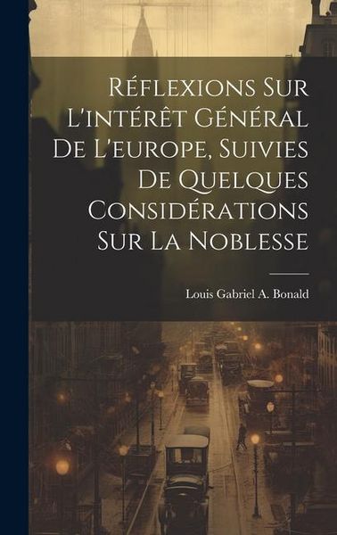 Produktbild: R&eacute;flexions Sur L'int&eacute;r&ecirc;t G&eacute;n&eacute;ral De L'europe, Suivies De Quelques Consid&eacute;rations Sur La Noblesse