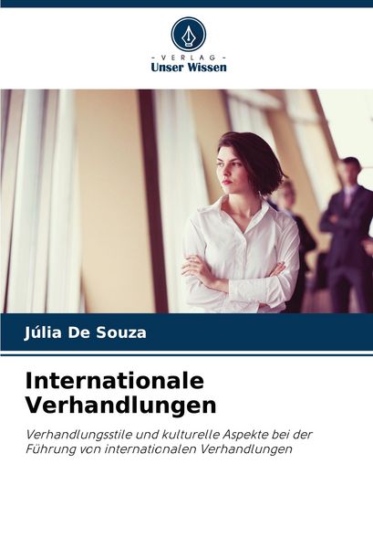 Internationale Verhandlungen, Taschenbuch von Júlia De Souza, Verlag Unser Wissen, 9786207387014