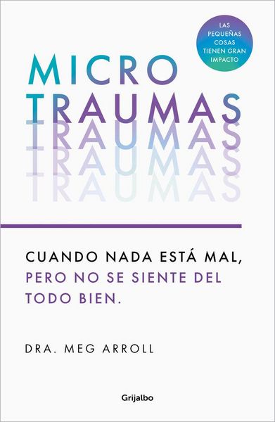 Produktbild: Microtraumas: Reconoce Y Combate Los Devastadores Efectos de Las Peque&ntilde;as Heridas Cotidianas / Tiny Traumas