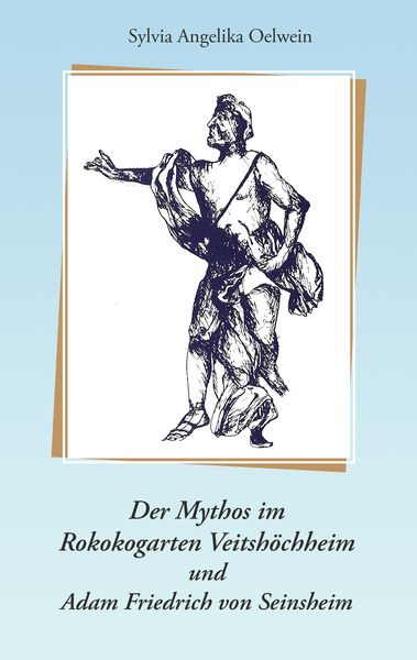 Produktbild: Der Mythos im Rokokogarten Veitsh&ouml;chheim und Adam Friedrich von Seinsheim