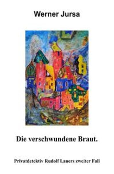 Privatdetektiv Rudolf Lauer / DIE VERSCHWUNDENE BRAUT, Taschenbuch von Werner Jursa, Epubli, 9783745006117