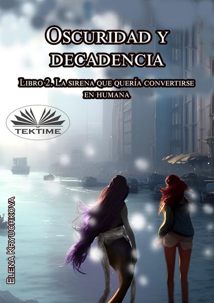 Produktbild: Oscuridad Y Decadencia. Libro 2. La Sirena Que Quer&iacute;a Convertirse En Humana