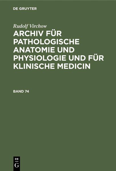 Produktbild: Rudolf Virchow: Archiv f&uuml;r pathologische Anatomie und Physiologie und f&uuml;r klinische Medicin. Band 74