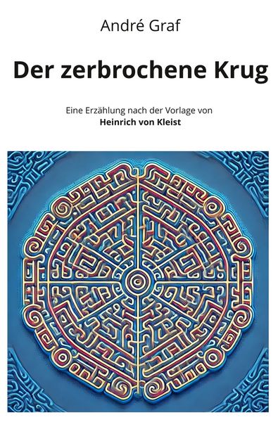 Der zerbrochene Krug: Eine Erzählung nach der Vorlage von Heinrich von Kleist, Taschenbuch von André Graf, Tolino Media, 9783759291455