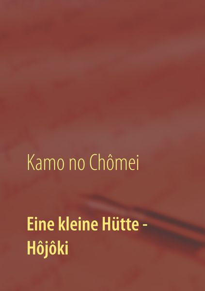 Produktbild: Eine kleine H&uuml;tte - Lebensanschauung von Kamo no Ch&ocirc;mei