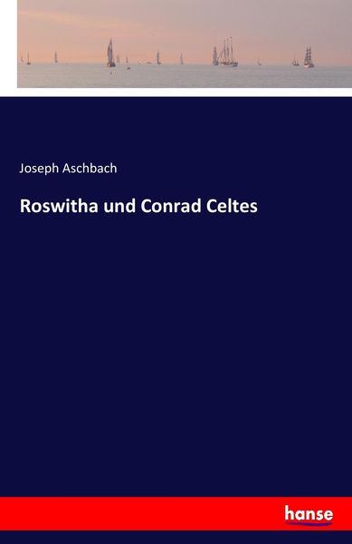 Roswitha und Conrad Celtes, Taschenbuch von Joseph Aschbach, Hansebooks, 9783741195525