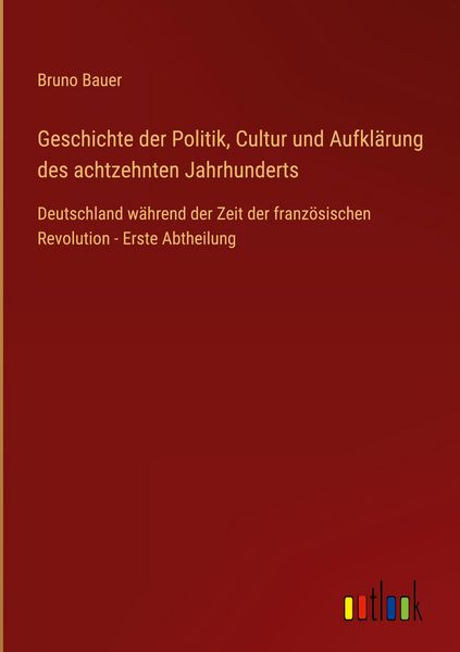 Produktbild: Geschichte der Politik, Cultur und Aufkl&auml;rung des achtzehnten Jahrhunderts