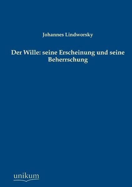 Produktbild: Lindworsky, J: Wille: seine Erscheinung und seine Beherrschu