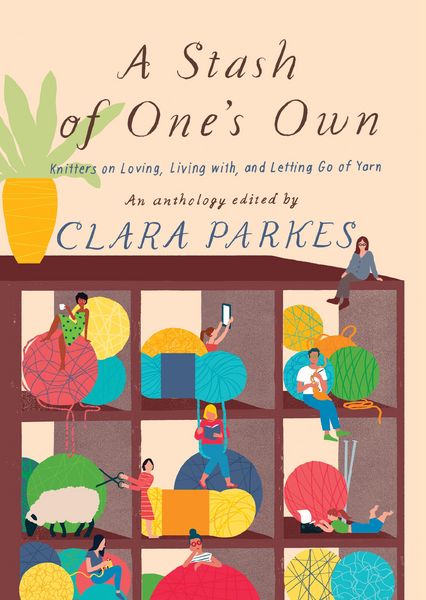 Produktbild: A Stash of One's Own: Knitters on Loving, Living with, and Letting Go of Yarn