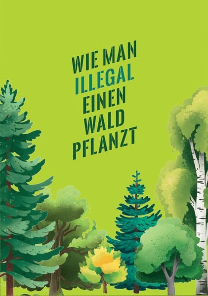 Wie man illegal einen Wald pflanzt, Taschenbuch von , Katapult Verlag, 9783948923181