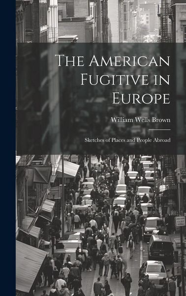 Produktbild: The American Fugitive in Europe: Sketches of Places and People Abroad