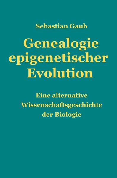 Genealogie epigenetischer Evolution, Taschenbuch von Sebastian Gaub, Epubli, 9783745035674