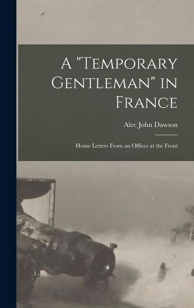 Produktbild: A "Temporary Gentleman" in France; Home Letters From an Officer at the Front