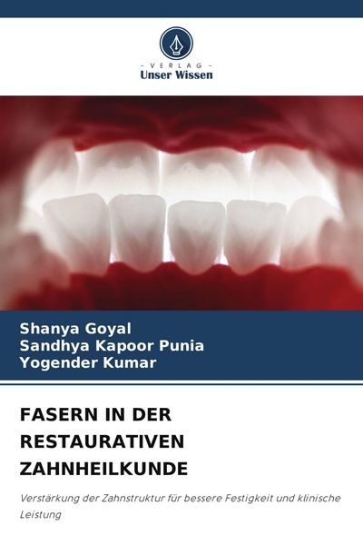 Fasern in der Restaurativen Zahnheilkunde, Taschenbuch von Shanya Goyal , Sandhya Kapoor Punia , Yogender Kumar, Verlag Unser Wissen, 9786209692079