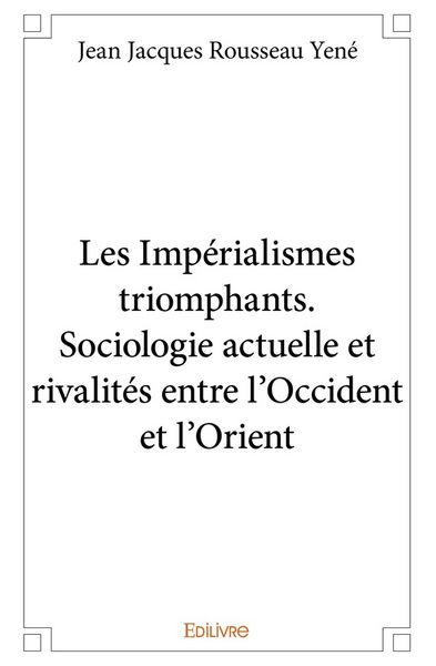 Produktbild: Les Imp&eacute;rialismes triomphants. Sociologie actuelle et rivalit&eacute;s entre l'Occident et l'Orient