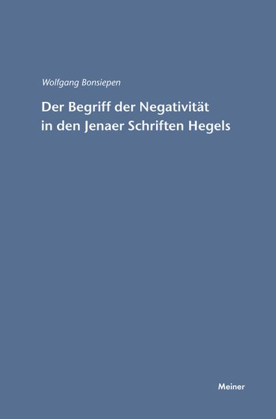 Der Begriff der Negativität in den Jenaer Schriften Hegels, Taschenbuch von Wolfgang Bonsiepen, Meiner, F, 9783787329106