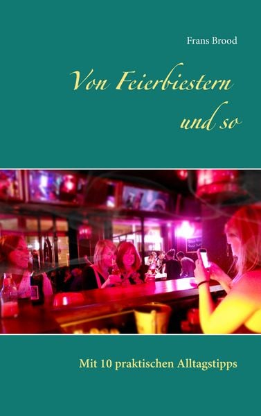 Von Feierbiestern und so, Taschenbuch von Frans Brood, BoD – Books on Demand, 9783734787058