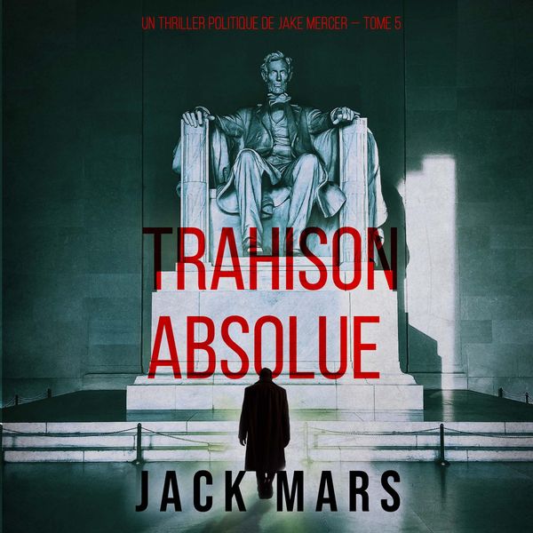 Produktbild: Trahison Absolue (Un thriller politique de Jake Mercer &mdash; Tome 5)