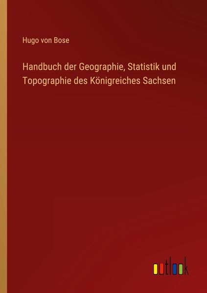 Produktbild: Handbuch der Geographie, Statistik und Topographie des K&ouml;nigreiches Sachsen