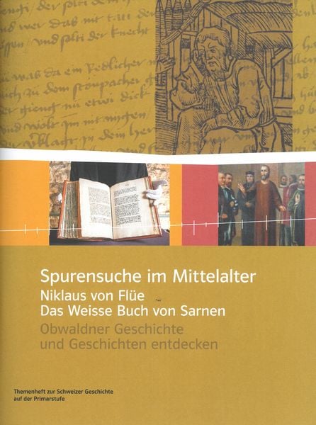 Produktbild: Spurensuche im Mittelalter &ndash; Niklaus von Fl&uuml;e und das Weisse Buch von Sarnen