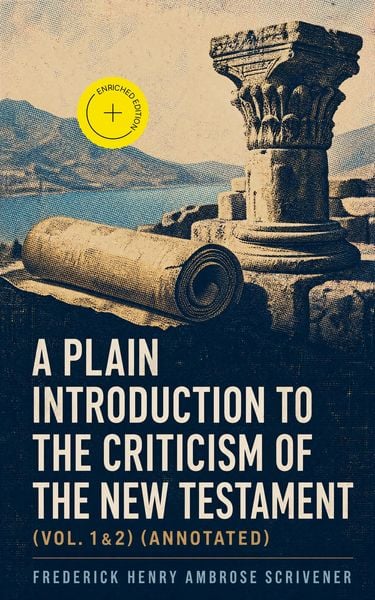 Produktbild: A Plain Introduction to the Criticism of the New Testament (Vol. 1&2) (Annotated)