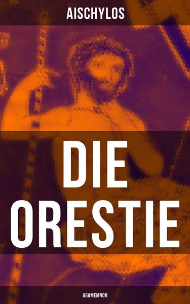 Produktbild: Die Orestie: Agamemnon