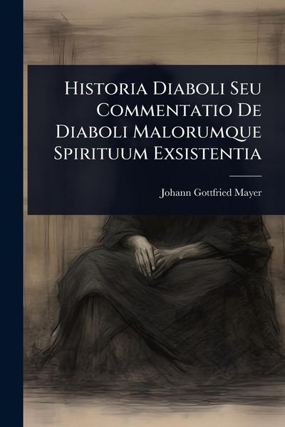 Produktbild: Historia Diaboli Seu Commentatio De Diaboli Malorumque Spirituum Exsistentia