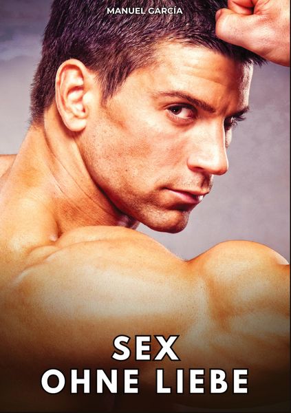 Sex ohne Liebe, Taschenbuch von Manuel García, Tredition, 9783384789082