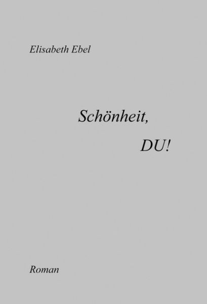 Schönheit, DU!, Gebundene Ausgabe von Elisabeth Ebel, BoD – Books on Demand, 978-3-8311-4450-1