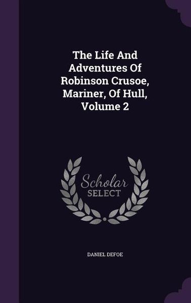 Produktbild: The Life And Adventures Of Robinson Crusoe, Mariner, Of Hull, Volume 2
